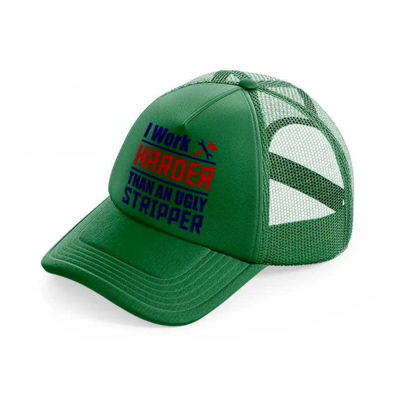 i work harder than an ugly stripper-green-trucker-hat