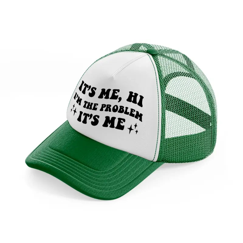 it's me, hi i'm the problem it's me black-green-and-white-trucker-hat
