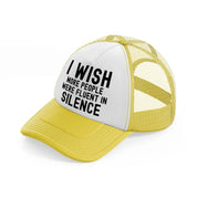 i wish more people were fluent in silence-yellow-trucker-hat