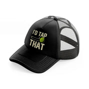 i'd tap that ball-black-trucker-hat