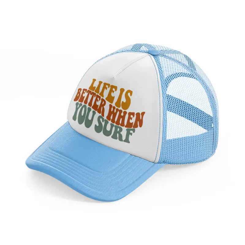 life is better when you surf-sky-blue-trucker-hat
