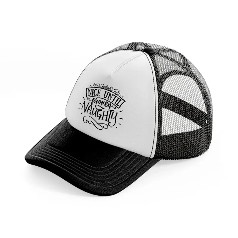 nice until proven naughty-black-and-white-trucker-hat