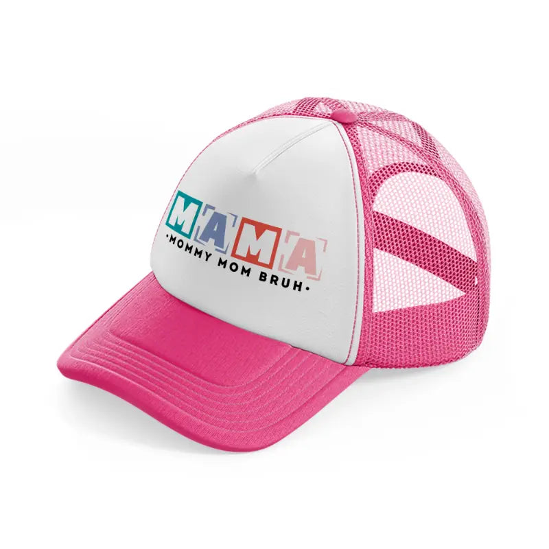 mama mommy mom bruh bold-neon-pink-trucker-hat