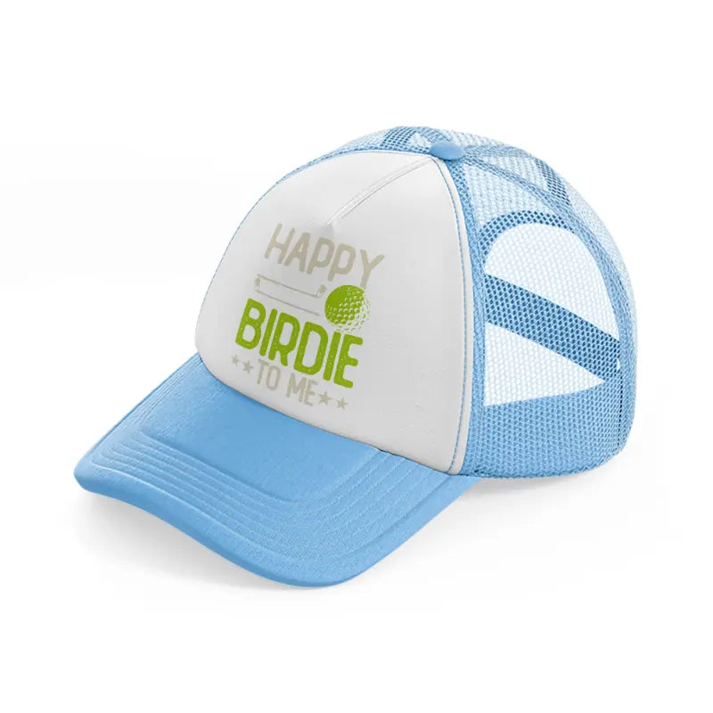 happy birdie to me-sky-blue-trucker-hat