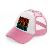 best dad ever-pink-and-white-trucker-hat