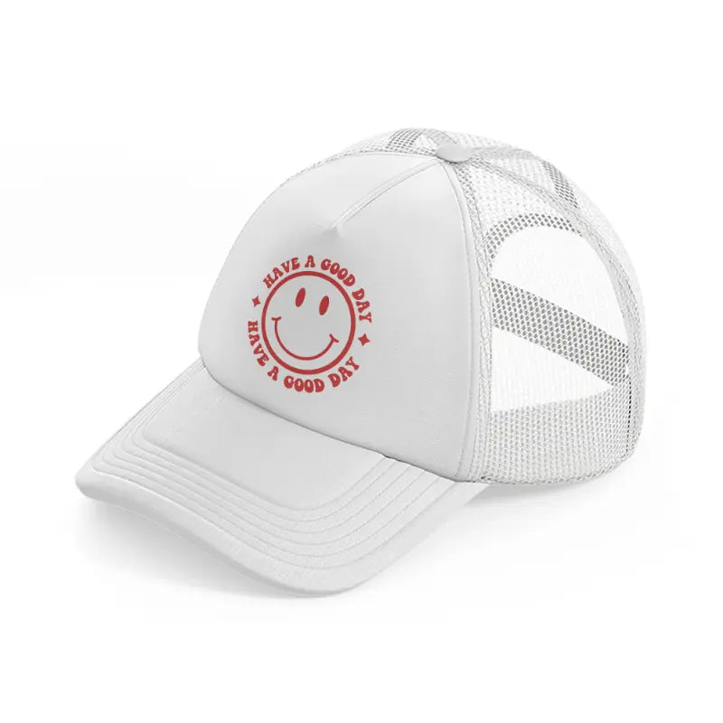 have a good day white trucker hat