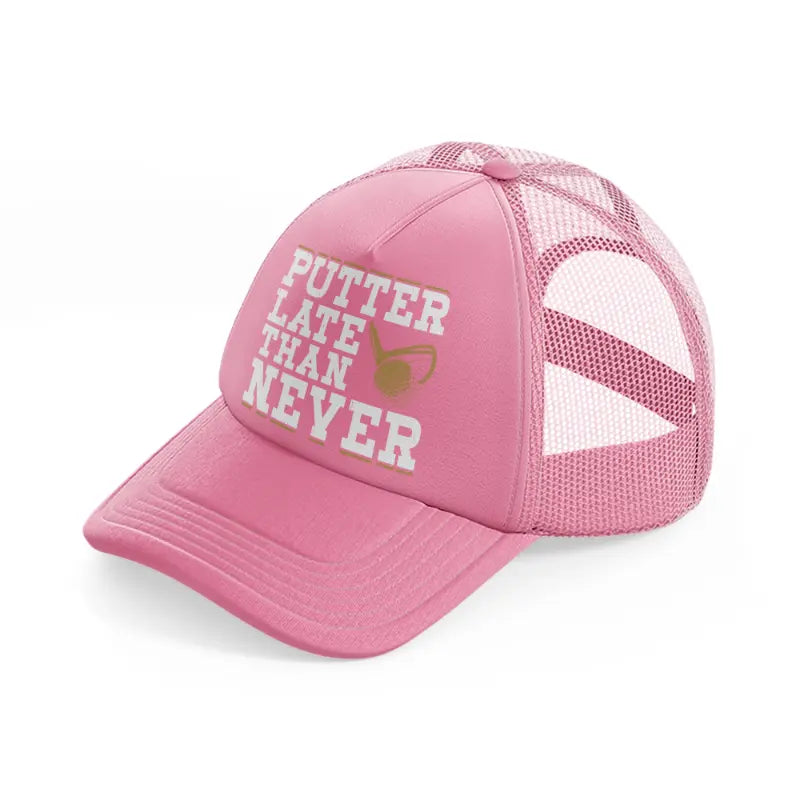 putter late than never-pink-trucker-hat