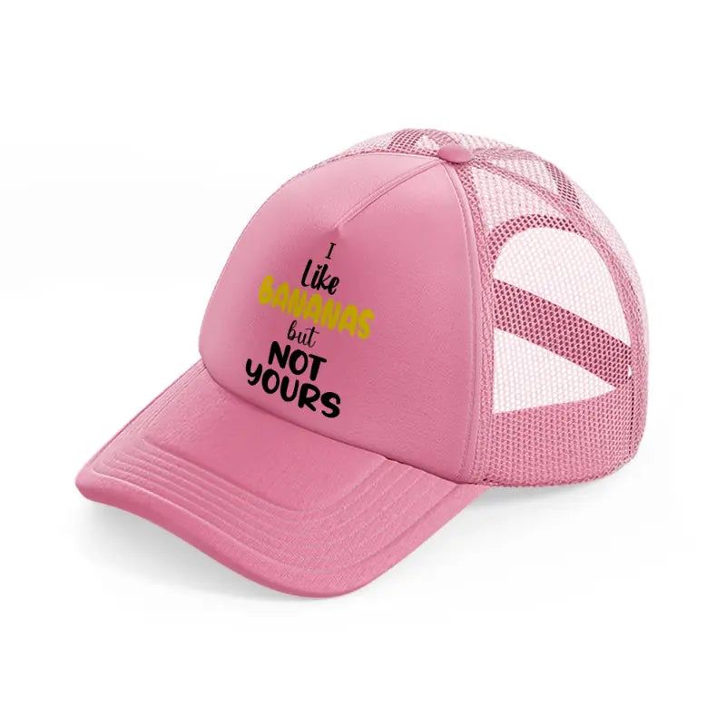 i like bananas but not yours-pink-trucker-hat