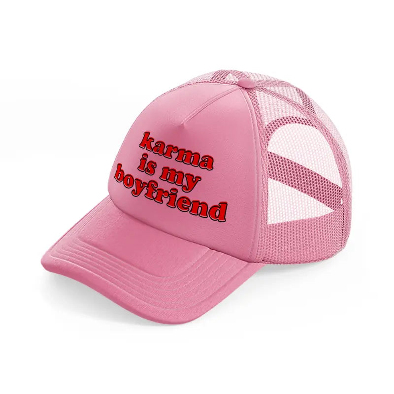 karma is my boyfriend-pink-trucker-hat