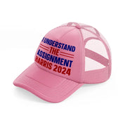 I Understand The Assignment Harris 2024 pink Trucker Hat