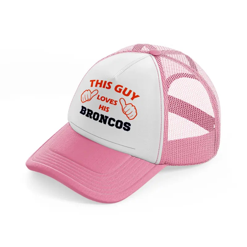 this guy loves his broncos-pink-and-white-trucker-hat