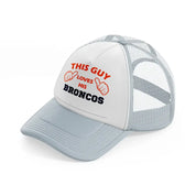 this guy loves his broncos-grey-trucker-hat