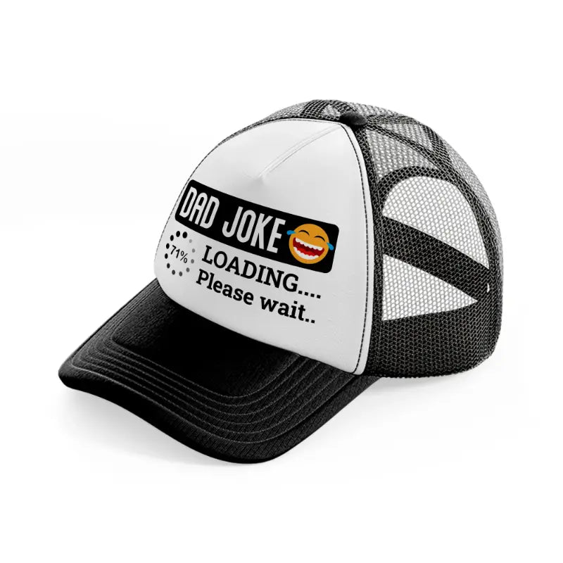 dad joke loading... please wait...-black-and-white-trucker-hat