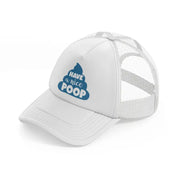 have a nice poop-white-trucker-hat