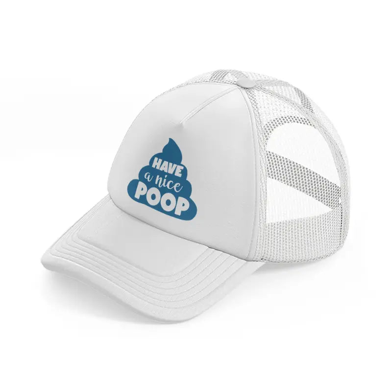 have a nice poop white trucker hat