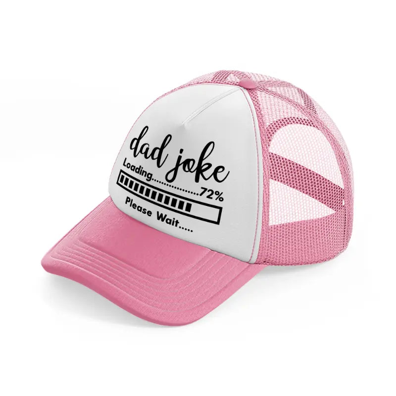 dad joke loading please wait-pink-and-white-trucker-hat