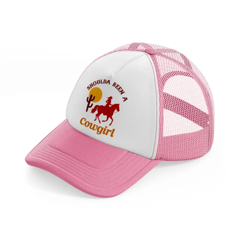 should a been a cowgirl pink and white trucker hat