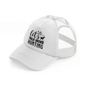 let's talk more hunting-white-trucker-hat