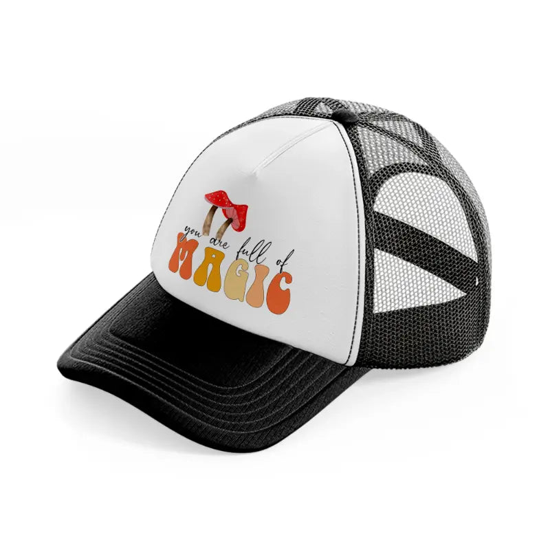 you are full of magic-black-and-white-trucker-hat