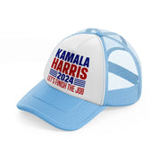 Kamala Harris Let's Finish The Job sky-blue Trucker Hat