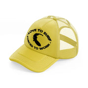 loved to surf forced to work gold trucker hat