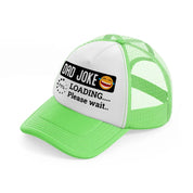 dad joke loading... please wait...-lime-green-trucker-hat