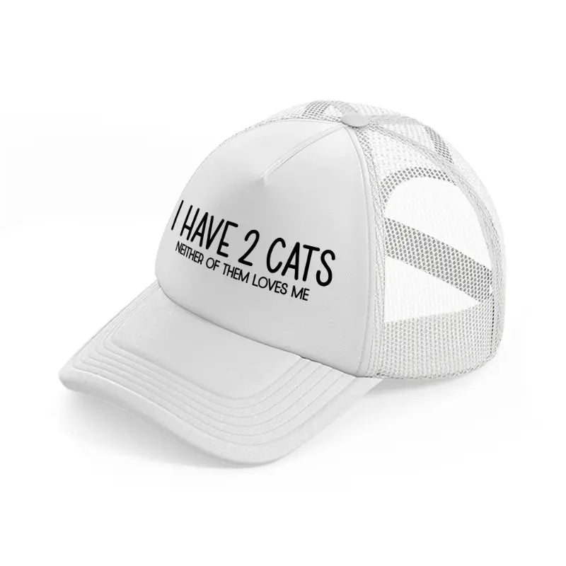 i have 2 cats neither of them loves me-white-trucker-hat
