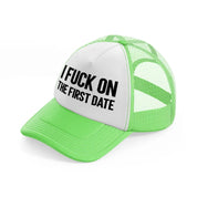 I Fuck On The First Date lime-green Trucker Hat