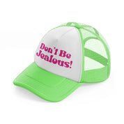 don't be jealous!-lime-green-trucker-hat