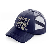 happy birdie to me beige navy blue trucker hat