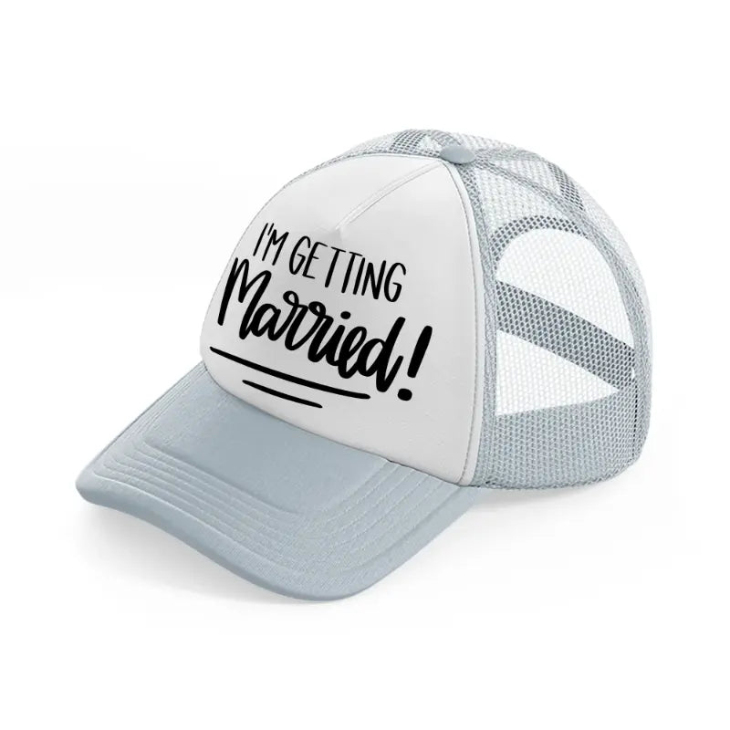 3.-im-getting-married-grey-trucker-hat