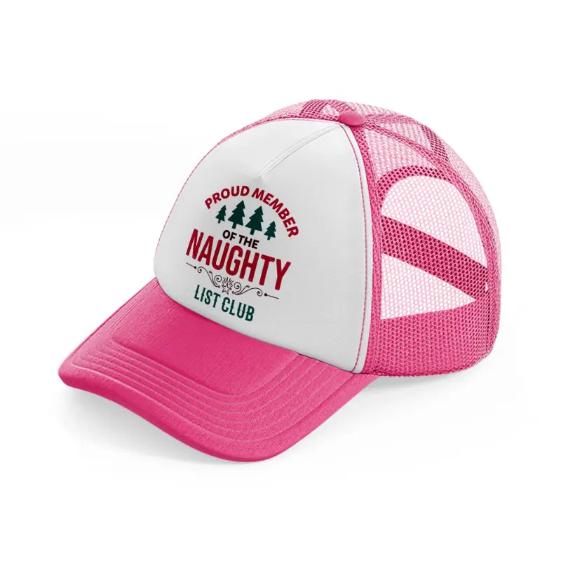 proud member of the naughty list club color-neon-pink-trucker-hat