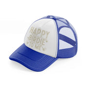 happy birdie to me beige-blue-and-white-trucker-hat