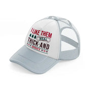 i like them real thick and sprucy-grey-trucker-hat
