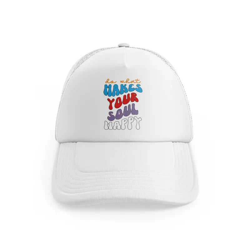 do what makes your soul happy-white-trucker-hat