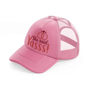 she said yasss!-pink-trucker-hat