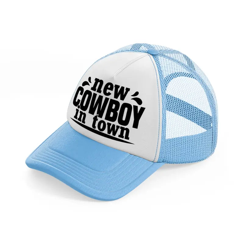 new cowboy in town-sky-blue-trucker-hat