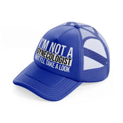 I'm Not A Gynecologist But I'll Take A Look blue Trucker Hat