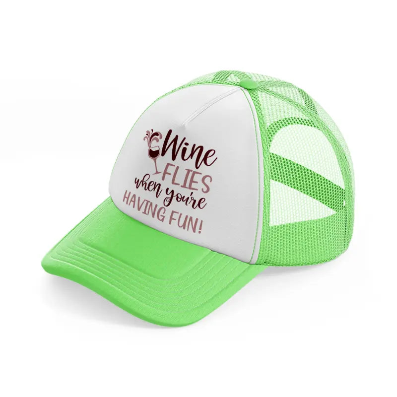 wine flies when you're having fun! lime green trucker hat