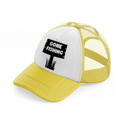 gone fishing board-yellow-trucker-hat