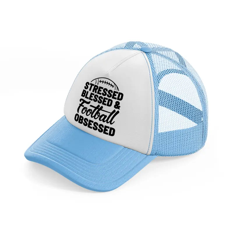 stressed blessed & football obsessed-sky-blue-trucker-hat