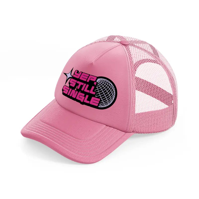yep, still single-pink-trucker-hat