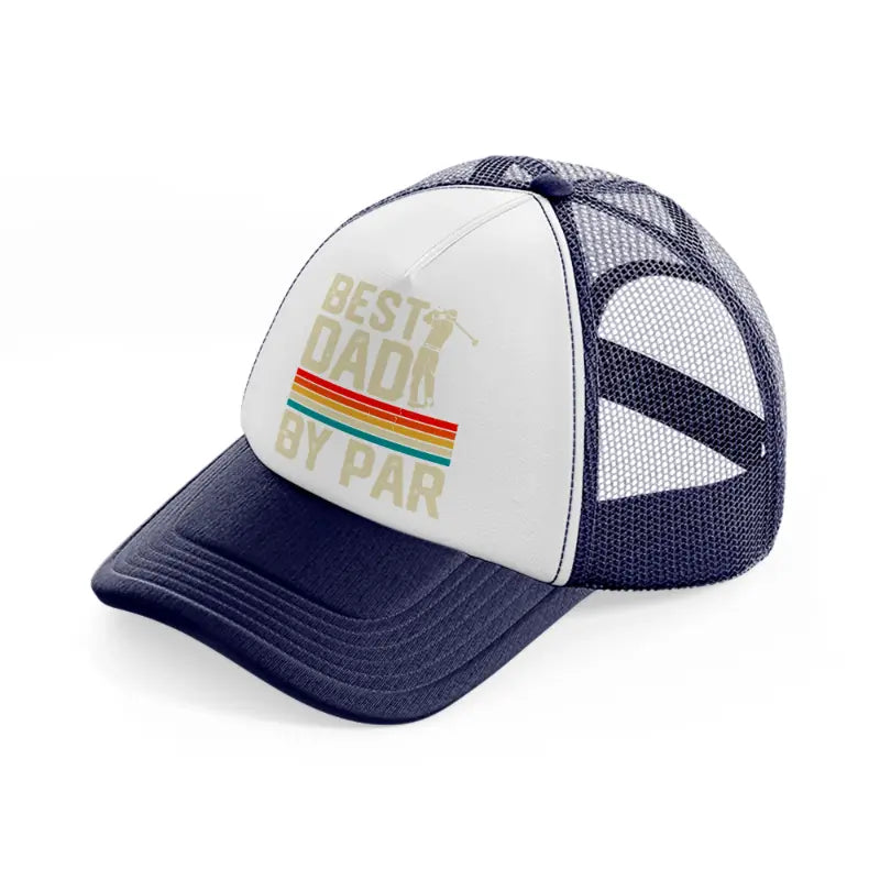 best dad by par multicolor-navy-blue-and-white-trucker-hat