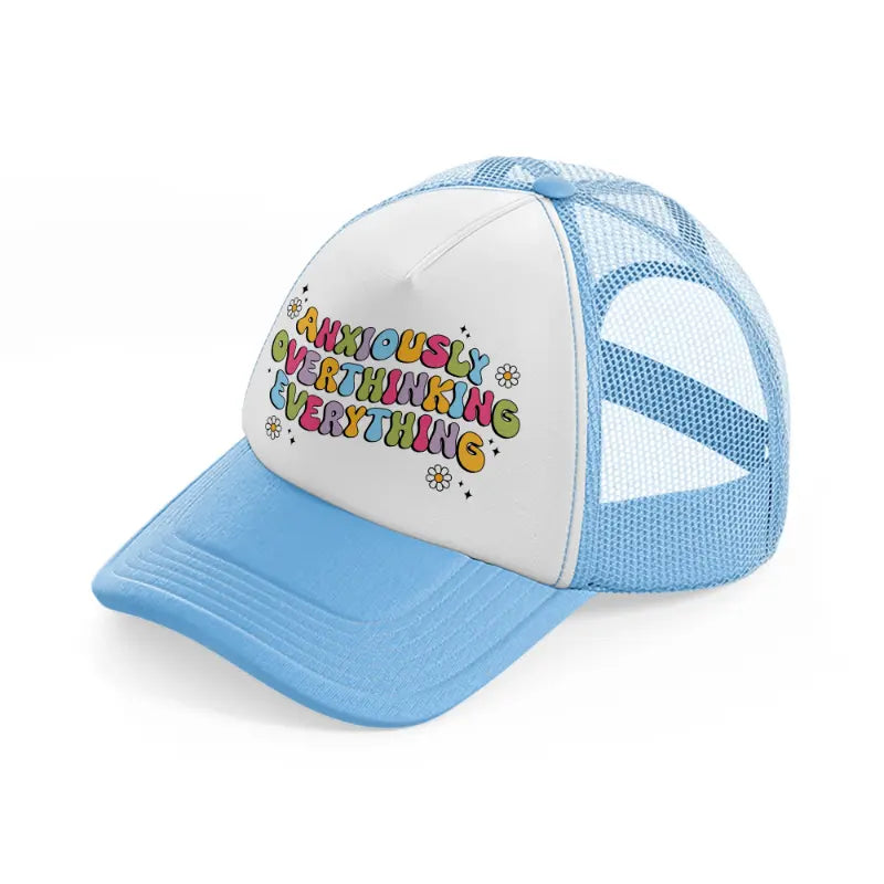 anxiously overthinking everything-sky-blue-trucker-hat