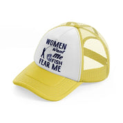 women want me fish fear me-yellow-trucker-hat
