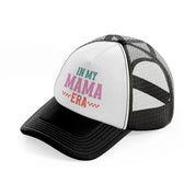 in my mama era-black-and-white-trucker-hat
