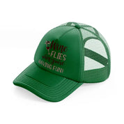 wine flies when you're having fun!-green-trucker-hat