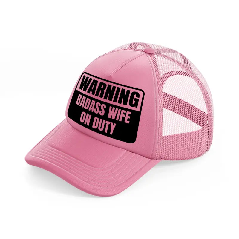 warning badass wife on duty pink trucker hat