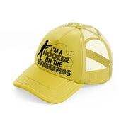 i'm a hooker on the weekends-gold-trucker-hat