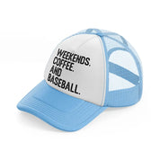 weekends coffee and baseball sky blue trucker hat